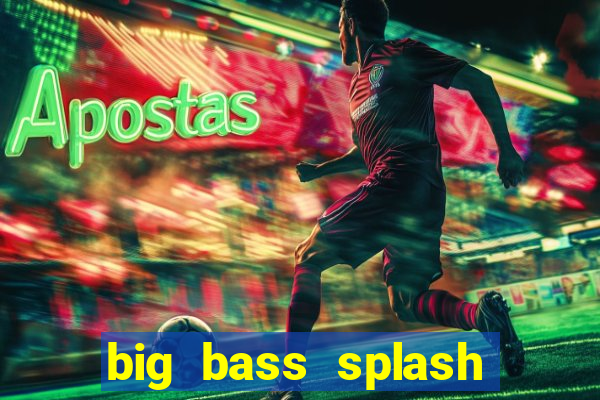 big bass splash demo betano